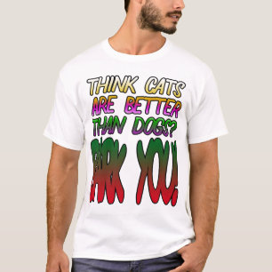 T-shirt Pensez que les chats sont meilleurs que des chiens