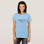 T-shirt Pensez que les pensées heureuses et les bonnes (Devant entier)