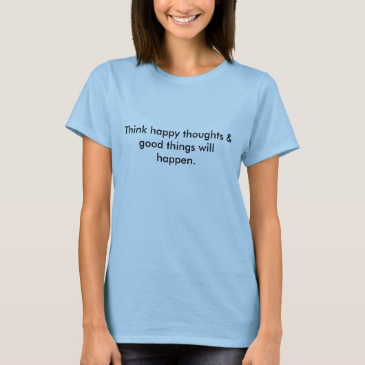 T-shirt Pensez que les pensées heureuses et les bonnes (Devant)