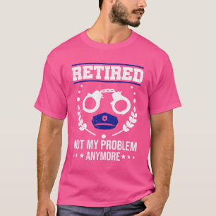 T-shirt Pension Retraité Cop Retraite Funny Bureau de poli