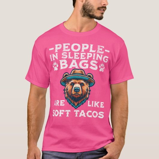 T-shirt People In Sleeping Bags Are Like Soft Tacos Bear C (Devant)