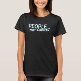 T-shirt People Not a Big Fan Funny Sarcasm Introvert Quote