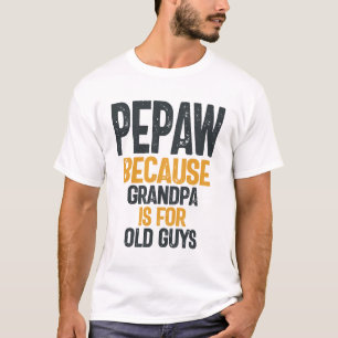 T-shirt Pepaw - Grand-père est pour les vieux - Fête des p