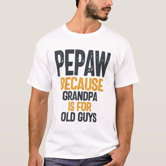 T-shirt Pepaw - Grand-père est pour les vieux - Fête des p (Devant)