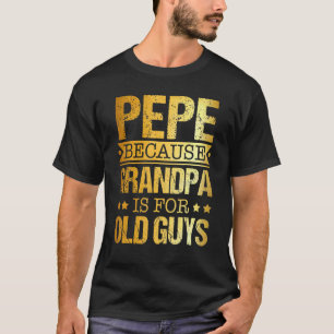 T-shirt Pepe Parce Que Grand-Père Est Pour Les Vieux Gars