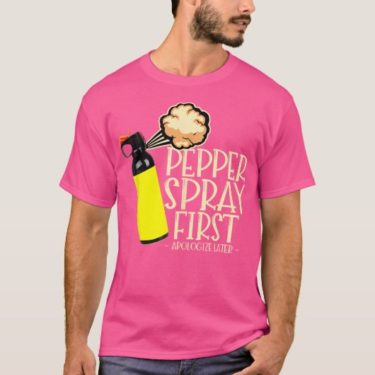T-shirt Pepper Spray First Apologize Later Funny True Crim (Devant)