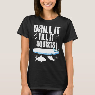 T-shirt Percez Jusqu'À Ce Qu'Il Éjacule - Pêcheur De Glace