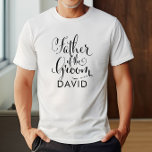 T-shirt Père de la chambre noire Mariage personnalisé<br><div class="desc">Le mariage père de la chemise Groom est doté d'un script de calligraphie à rotation noire moderne avec un élégant texte de prénom personnalisé que vous pouvez personnaliser. Voyez nos créations de fête nuptiale coordonnées !</div>