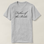 T-shirt Père de la mariée Calligraphie Mariage classique<br><div class="desc">Père de la conception de la mariée a un motif de script de calligraphie,  fait partie de la collection mariage classique et est disponible dans plus de styles.</div>