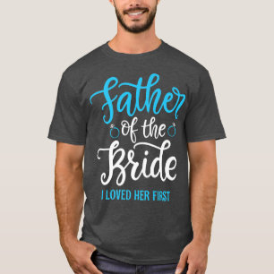 T-shirt Père de la Mariée Je l'aimais en premier