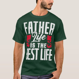T-shirt Père La Vie Est La Meilleure Fête des pères De Vie