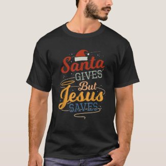 T-shirt Père Noël donne mais Jésus sauve