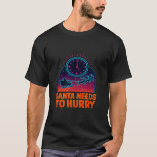 T-shirt Père Noël drôle doit se dépêcher Noël Eve Noël