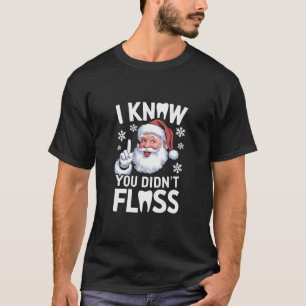 T-shirt Père Noël je sais que vous n'avez pas passé la soi