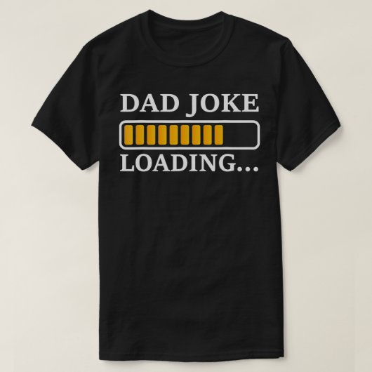 T-shirt Perfect Present for Father's Day Dad Joke Loading (Design devant)