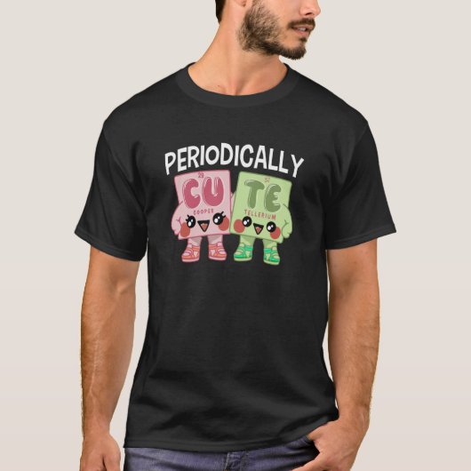 T-shirt Periodically Cute Chemistry Nerdy (Devant)