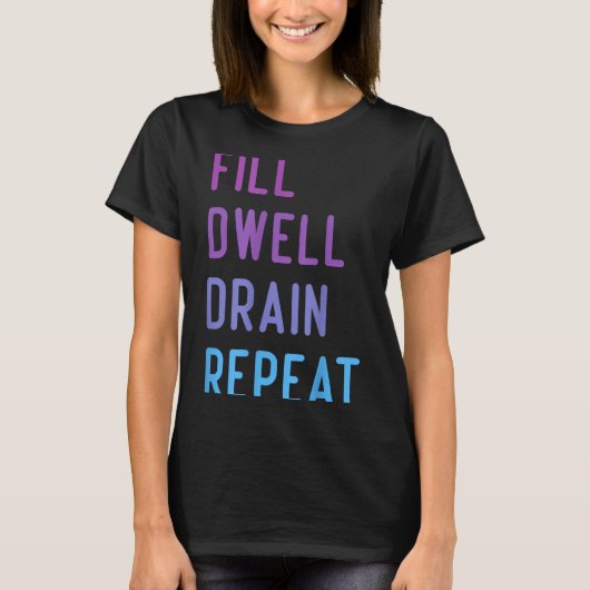T-shirt Peritoneal Dialysis Fill Dwell Drain Repeat Funny  (Devant)