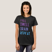 T-shirt Peritoneal Dialysis Fill Dwell Drain Repeat Funny  (Devant entier)