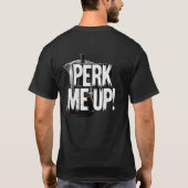 T-shirt Perk Me Up Coffee Power ! (Dos)