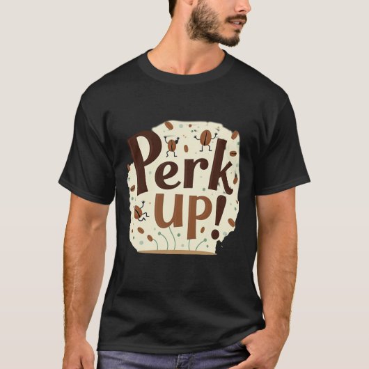 T-shirt Perk Up! Funny Dancing Coffee Bean (Devant)