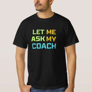 T-shirt permettez-moi de demander à mon entraîneur