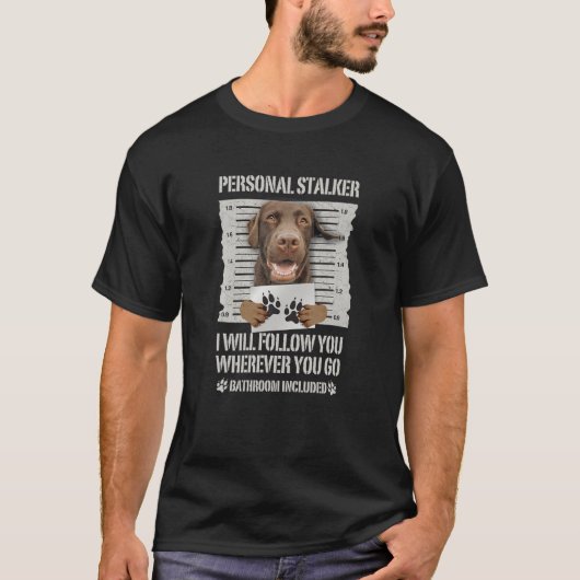T-shirt Personal Stalker Chocolate Labrador - Lab (Devant)