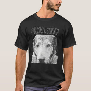 T-shirt Personal Stalker German Shepherd Dog Rottweiler Mi