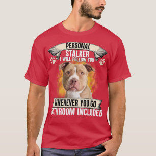 T-shirt Personal Stalker I Will Follow You Pitbull Lovers