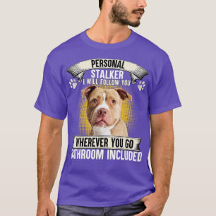 T-shirt Personal Stalker I Will Follow You Pitbull Lovers 