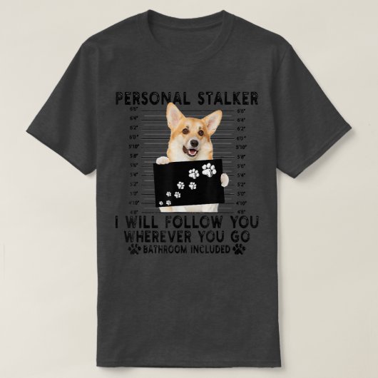 T-shirt Personal Stalker Je Vous Suivrai Welsh Corgi Lov (Design devant)