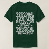 T-shirt Personal Torture Instructor I Mean Physical Therap (Design devant)