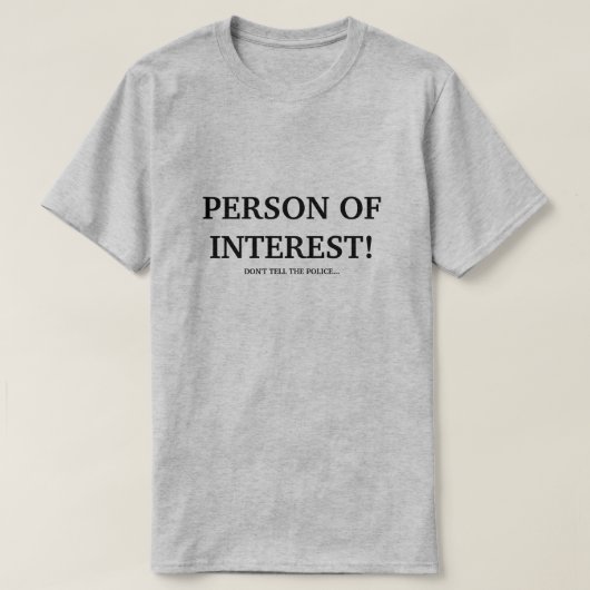 T-SHIRT PERSONNE D'INTÉRÊT ! (Design devant)