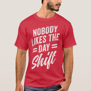 T-shirt Personne N'Aime Le Jour Shift Night Shift Work Wor
