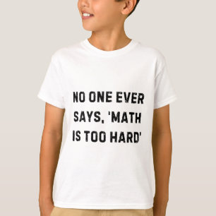 T-shirt Personne ne dit jamais que les maths sont trop dif