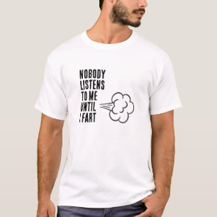 T-shirt Personne ne m'écoute jusqu'à ce que je péte