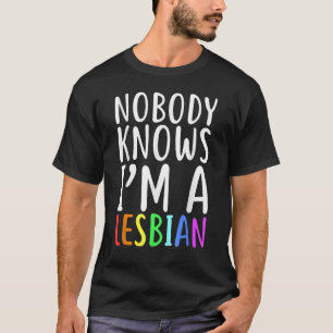 T-shirt Personne ne sait que je suis une fierté lesbienne 