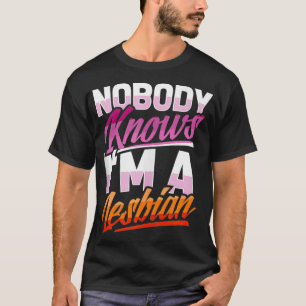 T-shirt Personne ne sait que je suis une fierté lesbienne 