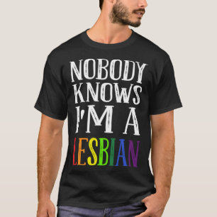 T-shirt Personne ne sait que je suis une lesbienne Fierté