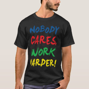 T-shirt Personne Ne Se Soucie De Travailler Plus Dur Motiv