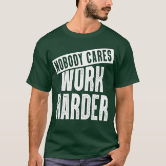 T-shirt Personne Ne Se Soucie De Travailler Plus Dur Motiv