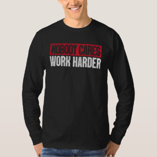 T-shirt Personne ne se soucie Travaillez plus dur Bodybui