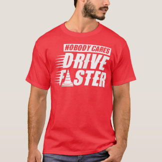 T-shirt Personne Ne S'Occupe De Conduire Plus Rapidement D