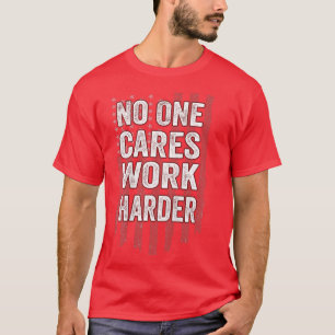 T-shirt Personne Ne S'Occupe De Travailler Plus Difficile,