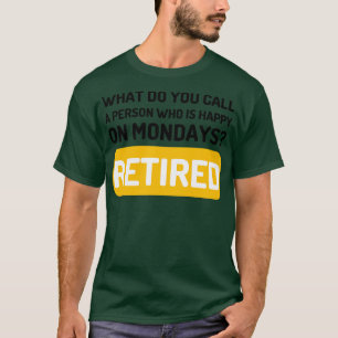 T-shirt Personne Qui Est Heureux Le Lundi Retraité Funny R