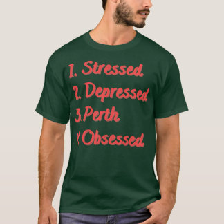 T-shirt Perth Stressée Déprimée Obsédée