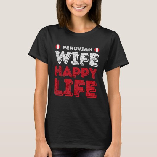 T-shirt Peruvian Wife Happy Life Peruvian Wife (Devant)
