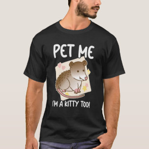 T-shirt Pet Me I'm A Kitty Too Opossum Possum Rodent Garb