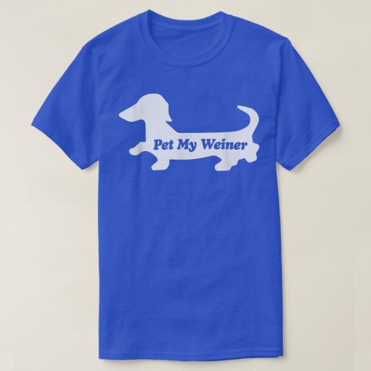 T-shirt Pet My Weiner, Funny Wiener Dog Love Dachshund T  (Design devant)