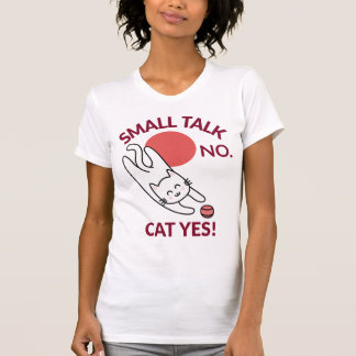 T-shirt Petit bavardage non. Chat oui ! Introverti amateur