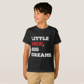 T-shirt Petit Dick, Big Dreams Drôle Dire 2021 (Devant entier)